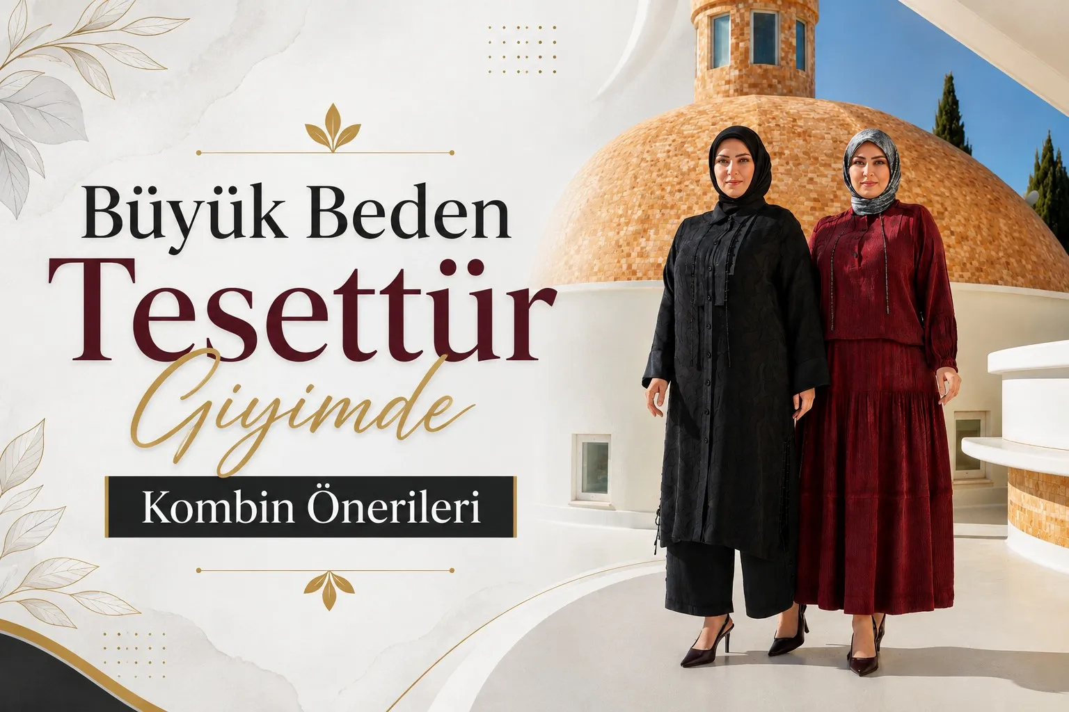 Büyük Beden Tesettür Kombin Önerileri (2026 Güncel Rehber)