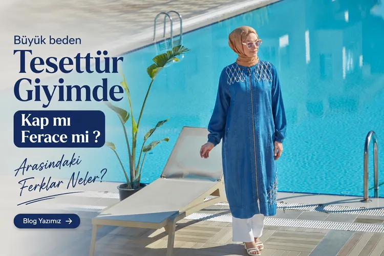 Kap mı Ferace mi? Size Daha Uygun Olan Hangisi? | Büyük Beden Tesettür Giyim Rehberi